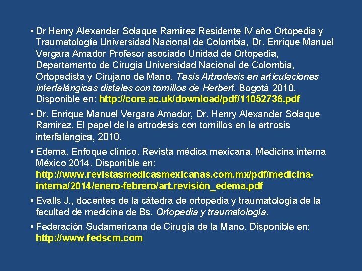 • Dr Henry Alexander Solaque Ramirez Residente IV año Ortopedia y Traumatología Universidad • Dr Henry Alexander Solaque Ramirez Residente IV año Ortopedia y Traumatología Universidad