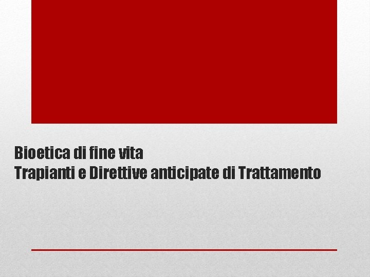 Bioetica di fine vita Trapianti e Direttive anticipate di Trattamento 