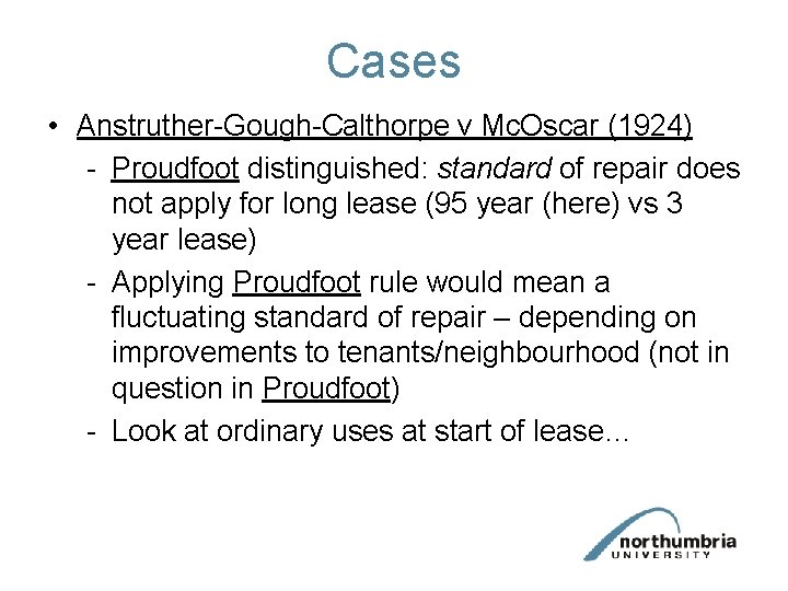 Cases • Anstruther-Gough-Calthorpe v Mc. Oscar (1924) - Proudfoot distinguished: standard of repair does Cases • Anstruther-Gough-Calthorpe v Mc. Oscar (1924) - Proudfoot distinguished: standard of repair does