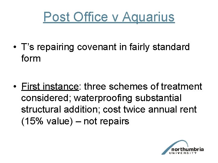 Post Office v Aquarius • T’s repairing covenant in fairly standard form • First Post Office v Aquarius • T’s repairing covenant in fairly standard form • First