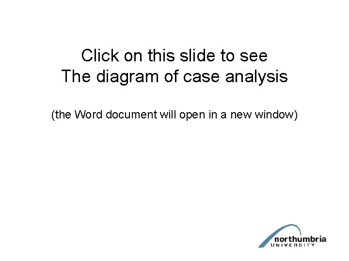 Click on this slide to see The diagram of case analysis (the Word document Click on this slide to see The diagram of case analysis (the Word document