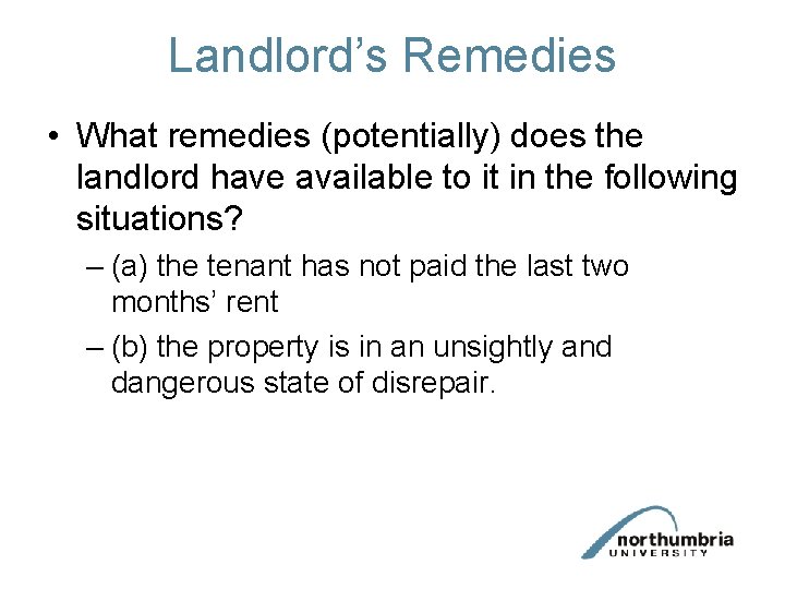 Landlord’s Remedies • What remedies (potentially) does the landlord have available to it in Landlord’s Remedies • What remedies (potentially) does the landlord have available to it in