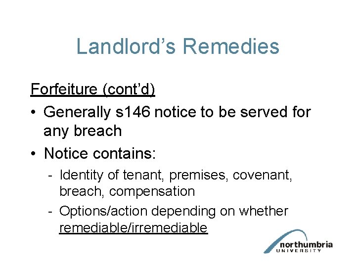 Landlord’s Remedies Forfeiture (cont’d) • Generally s 146 notice to be served for any Landlord’s Remedies Forfeiture (cont’d) • Generally s 146 notice to be served for any