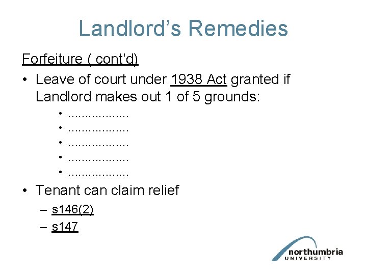 Landlord’s Remedies Forfeiture ( cont’d) • Leave of court under 1938 Act granted if Landlord’s Remedies Forfeiture ( cont’d) • Leave of court under 1938 Act granted if