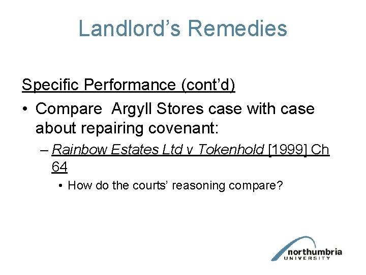 Landlord’s Remedies Specific Performance (cont’d) • Compare Argyll Stores case with case about repairing Landlord’s Remedies Specific Performance (cont’d) • Compare Argyll Stores case with case about repairing
