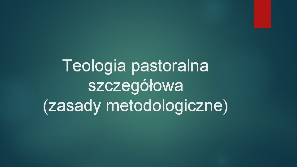 Teologia pastoralna szczegółowa (zasady metodologiczne) 