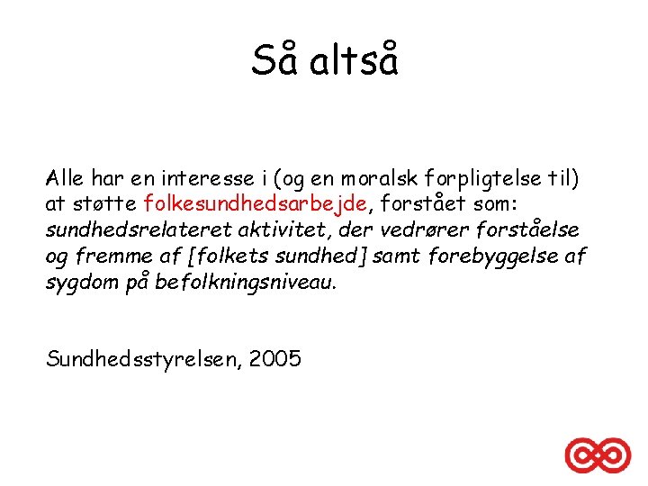 Så altså Alle har en interesse i (og en moralsk forpligtelse til) at støtte