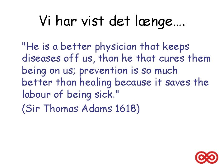 Vi har vist det længe…. "He is a better physician that keeps diseases off
