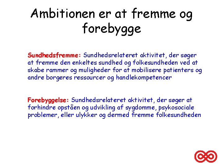 Ambitionen er at fremme og forebygge Sundhedsfremme: Sundhedsrelateret aktivitet, der søger at fremme den
