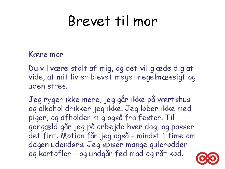 Brevet til mor Kære mor Du vil være stolt af mig, og det vil