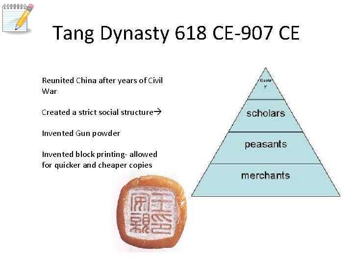 Tang Dynasty 618 CE-907 CE Reunited China after years of Civil War Created a