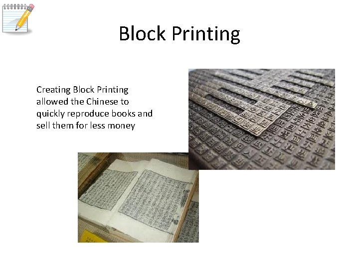Block Printing Creating Block Printing allowed the Chinese to quickly reproduce books and sell