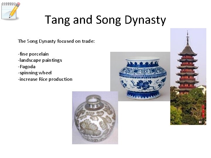 Tang and Song Dynasty The Song Dynasty focused on trade: -fine porcelain -landscape paintings