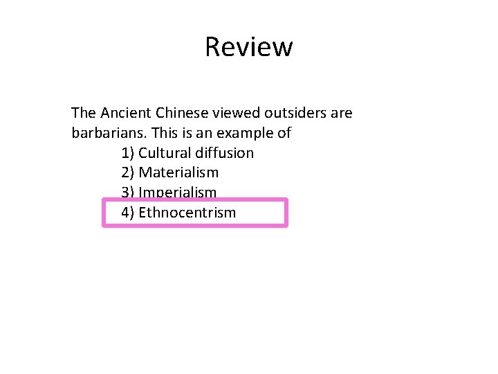 Review The Ancient Chinese viewed outsiders are barbarians. This is an example of 1)