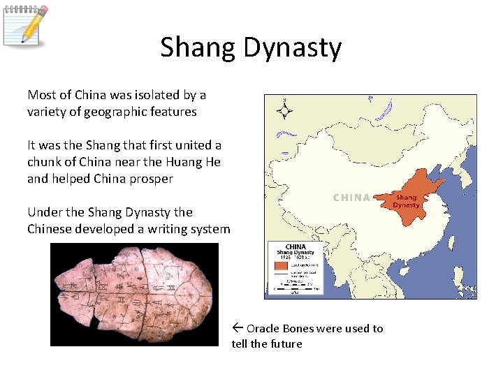 Shang Dynasty Most of China was isolated by a variety of geographic features It
