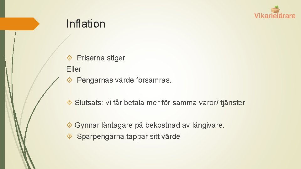 Inflation Priserna stiger Eller Pengarnas värde försämras. Slutsats: vi får betala mer för samma