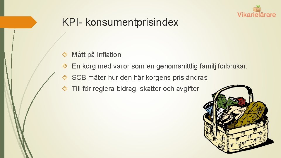 KPI- konsumentprisindex Mått på inflation. En korg med varor som en genomsnittlig familj förbrukar.