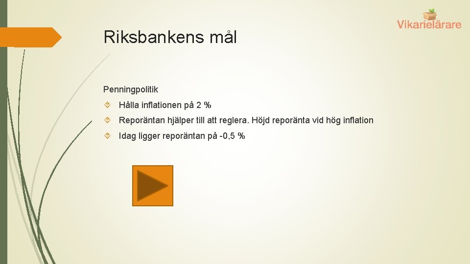 Riksbankens mål Penningpolitik Hålla inflationen på 2 % Reporäntan hjälper till att reglera. Höjd