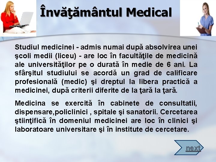 Învăţământul Medical Studiul medicinei - admis numai după absolvirea unei şcoli medii (liceu) -