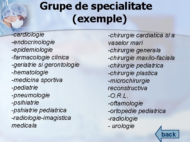Grupe de specialitate (exemple) -cardiologie -endocrinologie -epidemiologie -farmacologie clinica -geriatrie si gerontologie -hematologie -medicina