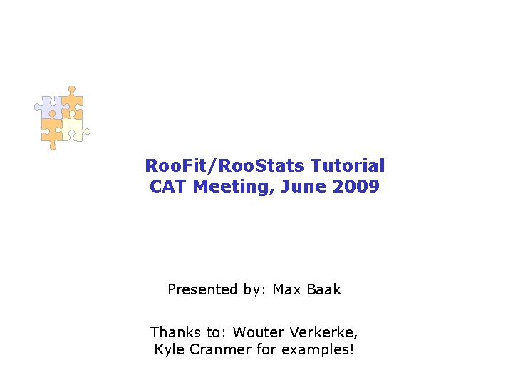 Roo. Fit/Roo. Stats Tutorial CAT Meeting, June 2009 Presented by: Max Baak Thanks to: