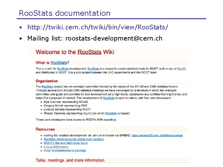 Roo. Stats documentation • http: //twiki. cern. ch/twiki/bin/view/Roo. Stats/ • Mailing list: roostats-development@cern. ch