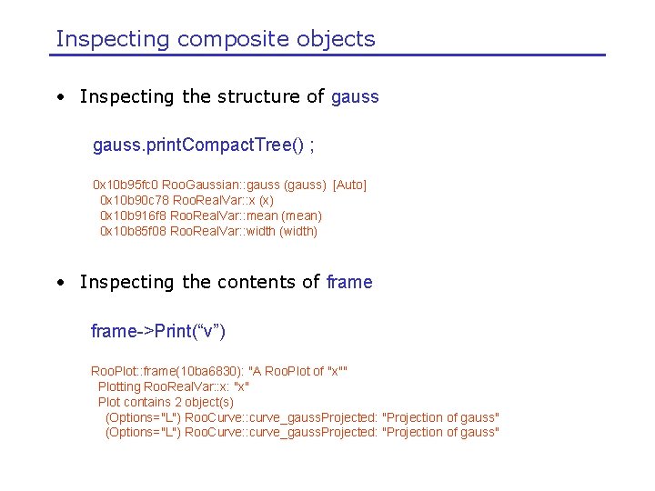 Inspecting composite objects • Inspecting the structure of gauss. print. Compact. Tree() ; 0