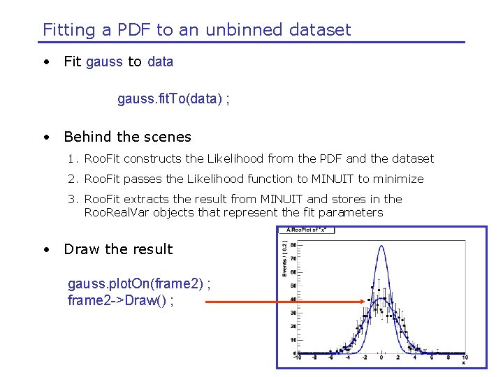 Fitting a PDF to an unbinned dataset • Fit gauss to data gauss. fit.