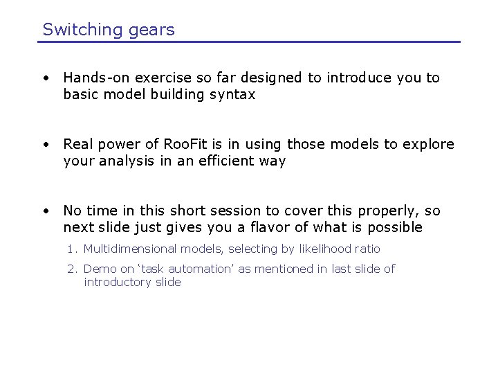 Switching gears • Hands-on exercise so far designed to introduce you to basic model