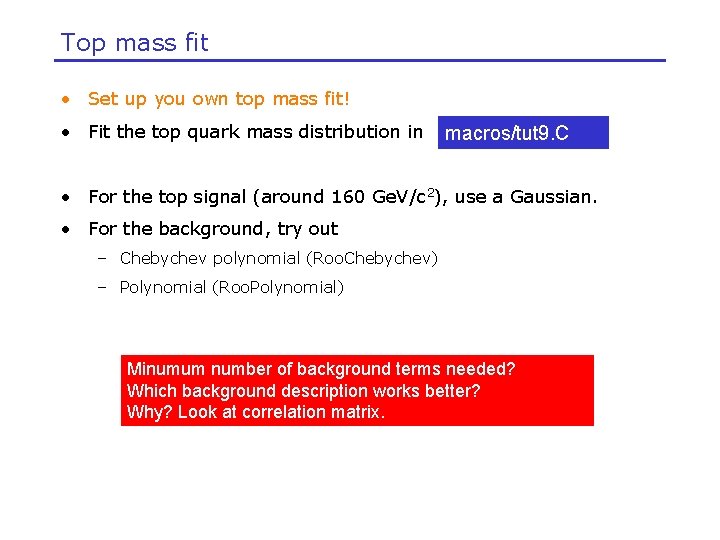 Top mass fit • Set up you own top mass fit! • Fit the