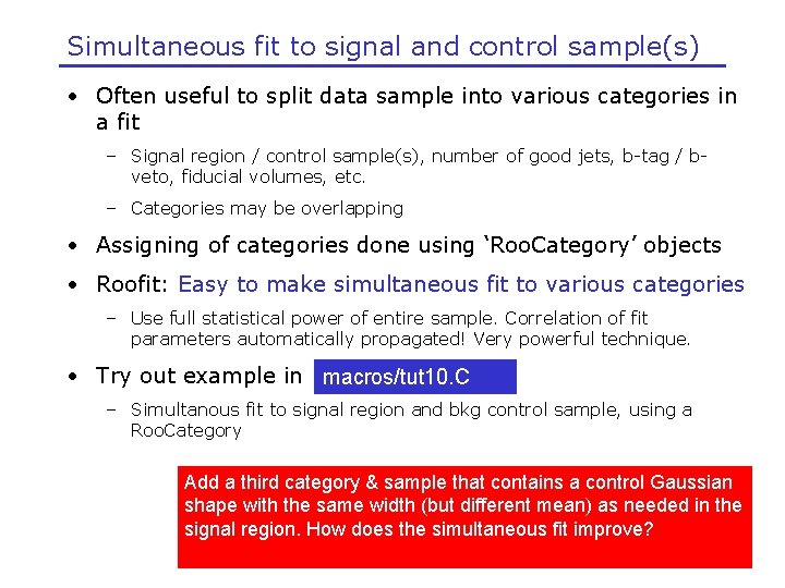 Simultaneous fit to signal and control sample(s) • Often useful to split data sample