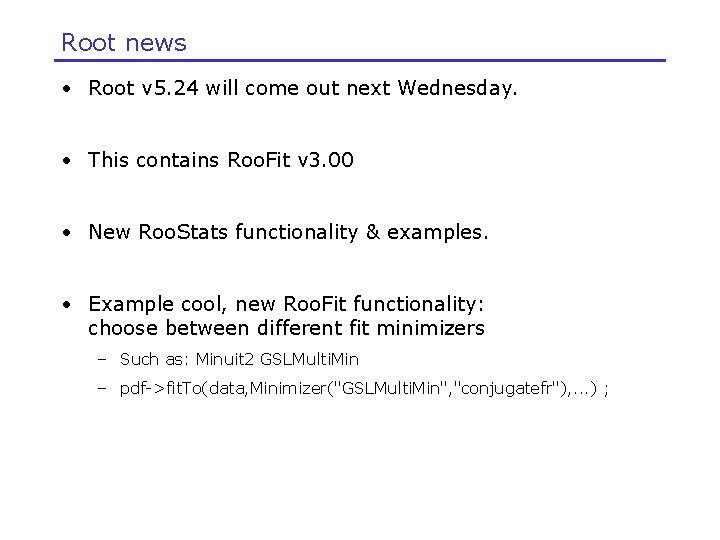 Root news • Root v 5. 24 will come out next Wednesday. • This