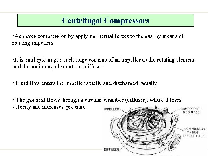 Centrifugal Compressors • Achieves compression by applying inertial forces to the gas by means