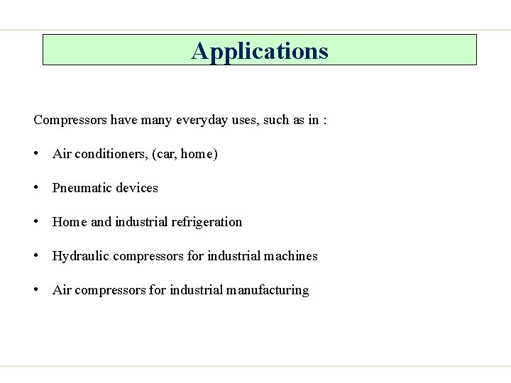 Applications Compressors have many everyday uses, such as in : • Air conditioners, (car,