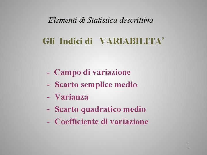 Elementi di Statistica descrittiva Gli Indici di VARIABILITA’ - Campo di variazione Scarto semplice