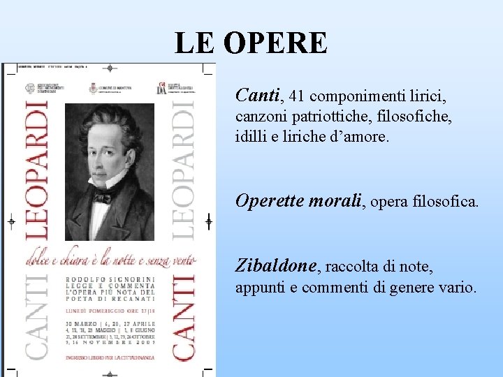 LE OPERE Canti, 41 componimenti lirici, canzoni patriottiche, filosofiche, idilli e liriche d’amore. Operette