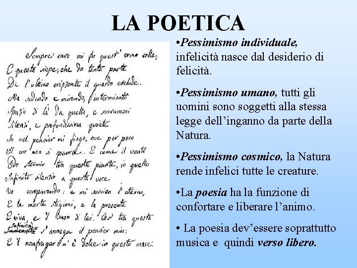 LA POETICA • Pessimismo individuale, infelicità nasce dal desiderio di felicità. • Pessimismo umano,