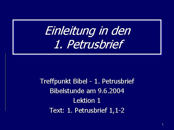 Einleitung in den 1. Petrusbrief Treffpunkt Bibel - 1. Petrusbrief Bibelstunde am 9. 6.