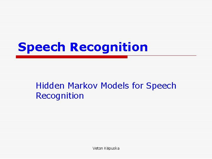 Speech Recognition Hidden Markov Models for Speech Recognition Veton Këpuska 