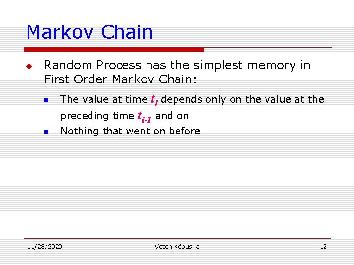 Markov Chain u Random Process has the simplest memory in First Order Markov Chain: