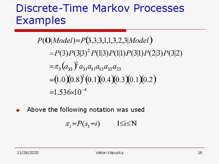 Discrete-Time Markov Processes Examples u Above the following notation was used 11/28/2020 Veton Këpuska