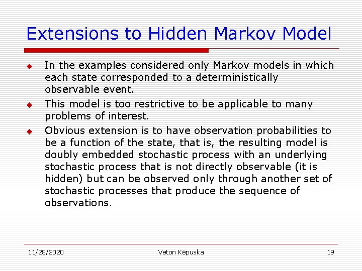 Extensions to Hidden Markov Model u u u In the examples considered only Markov