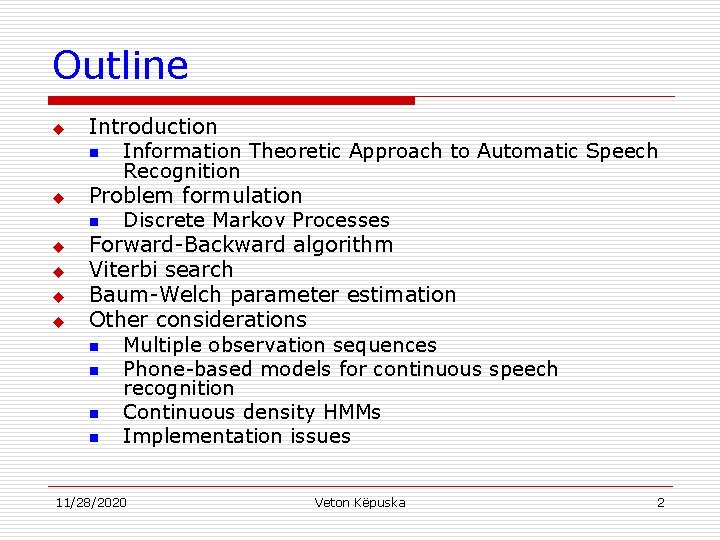 Outline u u u Introduction n Information Theoretic Approach to Automatic Speech Recognition Problem
