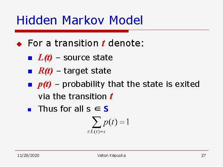 Hidden Markov Model u For a transition t denote: n L(t) – source state