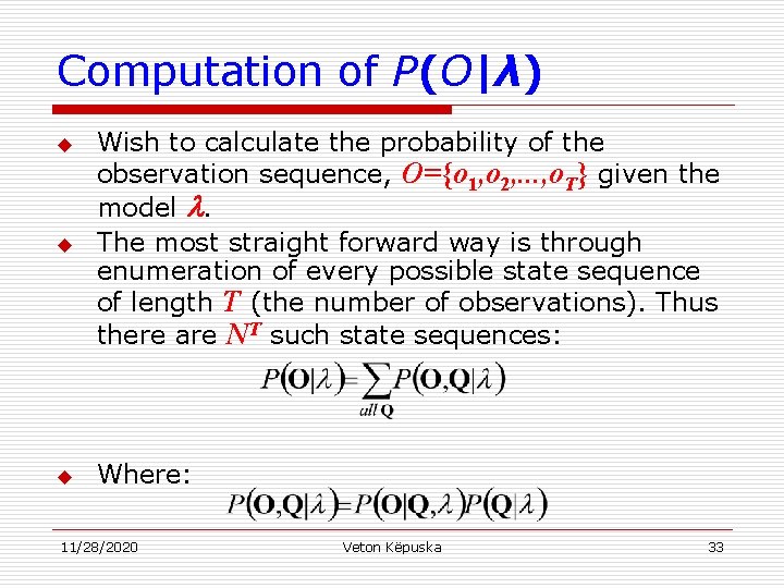 Computation of P(O|λ) u Wish to calculate the probability of the observation sequence, O={o