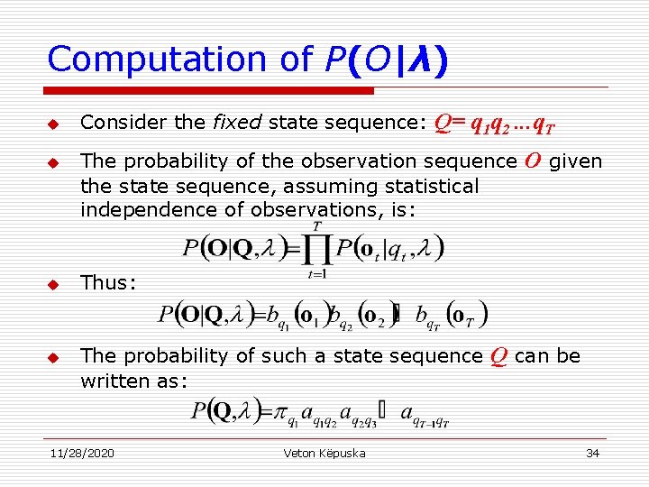 Computation of P(O|λ) u u Consider the fixed state sequence: Q= q 1 q