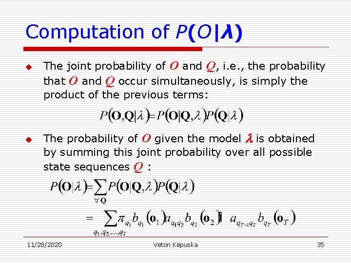 Computation of P(O|λ) u u The joint probability of O and Q, i. e.