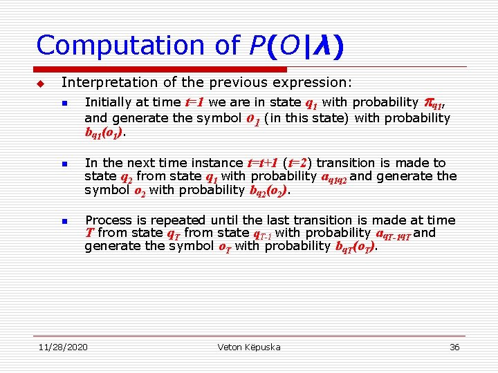Computation of P(O|λ) u Interpretation of the previous expression: n Initially at time t=1