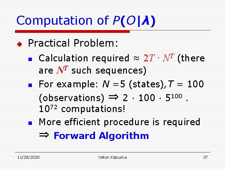 Computation of P(O|λ) u Practical Problem: n Calculation required ≈ 2 T · NT