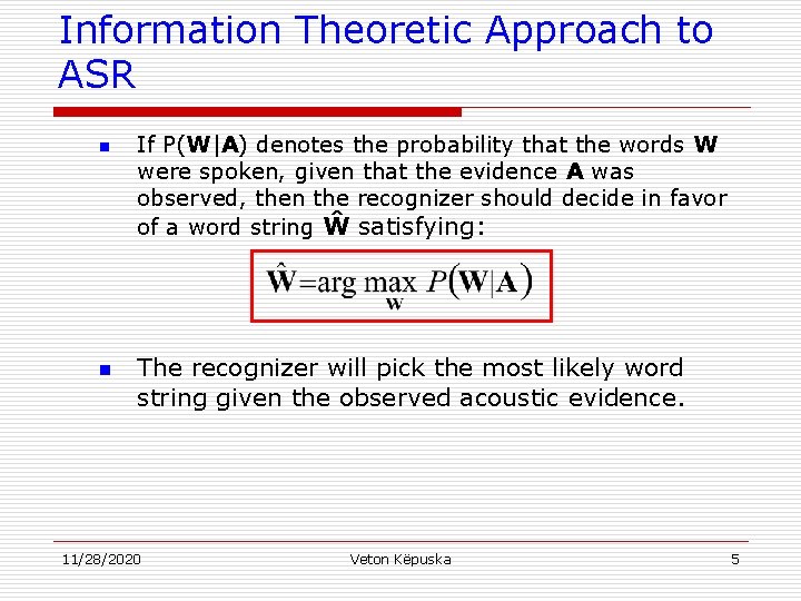 Information Theoretic Approach to ASR n n If P(W|A) denotes the probability that the